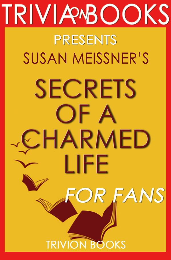Cover Art for 1230001259117, Secrets of A Charmed Life: A Novel by Susan Meissner (Trivia-On-Books) by Trivion Books