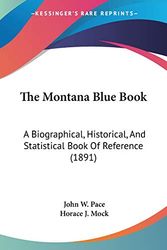 Cover Art for 9781104315481, The Montana Blue Book: A Biographical, Historical, And Statistical Book Of Reference (1891) by John W. Pace