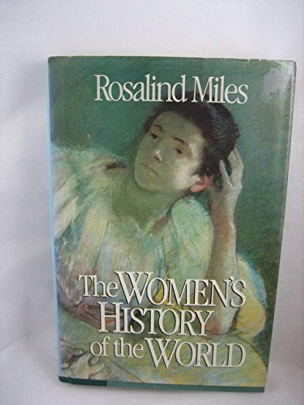 Cover Art for 9780718129927, The Women's History of the World by Rosalind Miles