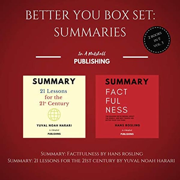 Cover Art for B07KWH7QSG, Better You Boxset: Summaries: 2 Books in 1! (Vol.3): Summary: Factfulness by Hans Rosling + Summary: 21 Lessons for the 21st Century by Yuval Noah Harari by In A Nutshell Publishing