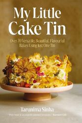 Cover Art for 9781837830824, My Little Cake Tin: Over 70 Versatile, Beautiful, Flavourful Bakes Using Just One Tin by Sinha Tarunima