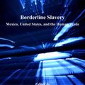 Cover Art for 9781409483786, Borderline Slavery by Brianne Bigej, Ms Bonnie Berry, Professor Moira Murphy-Aguilar, Professor Susan Tiano