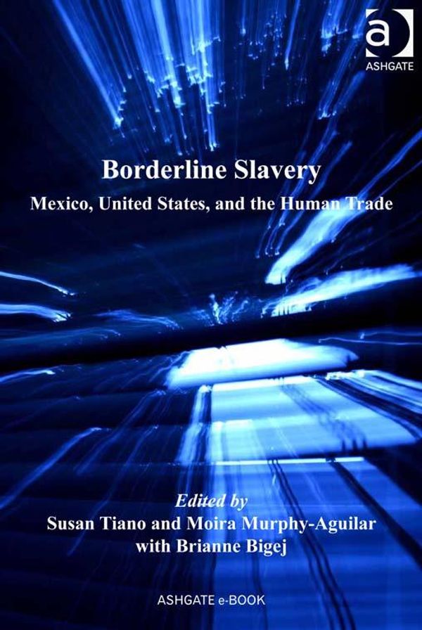 Cover Art for 9781409483786, Borderline Slavery by Brianne Bigej, Ms Bonnie Berry, Professor Moira Murphy-Aguilar, Professor Susan Tiano