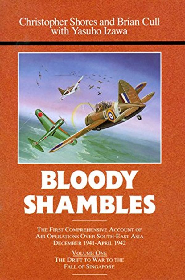 Cover Art for B00LLOXVDC, Bloody Shambles, Vol. 1: The Drift to War to the fall of Singapore by Christopher Shores Brian Cull Yasuho Izawa(2013-06-19) by Christopher Shores Brian Cull Yasuho Izawa