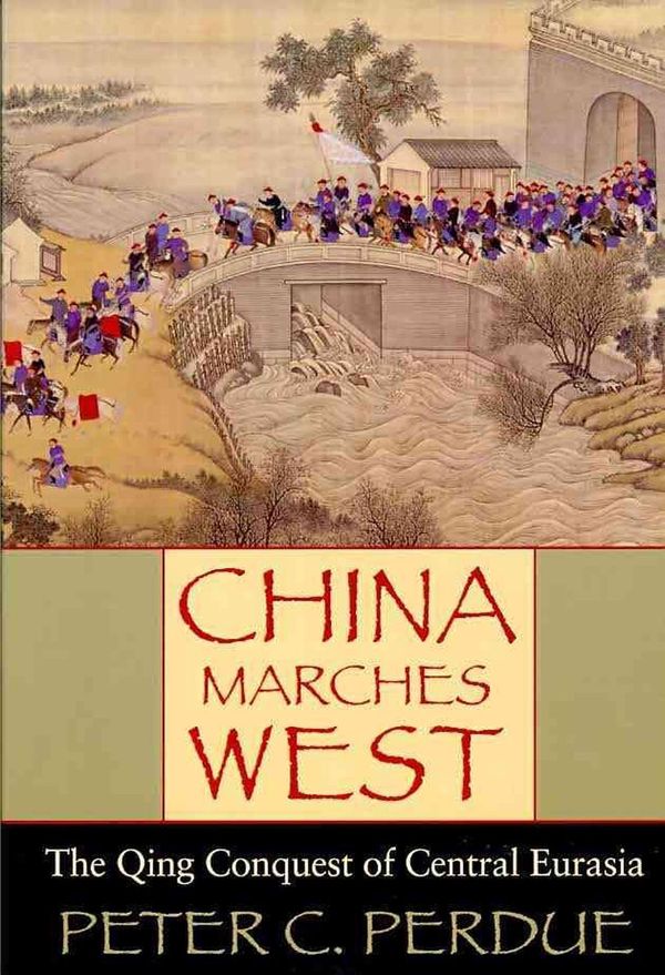 Cover Art for 9780674057432, China Marches West by Peter C. Perdue