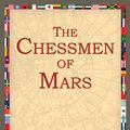 Cover Art for 9781595402653, The Chessmen of Mars by Edgar Rice Burroughs, 1stWorld Library