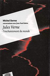 Cover Art for 9782746504721, Jules verne l'enchantement du  monde by Jean-Paul Dekiss, Michel Serres