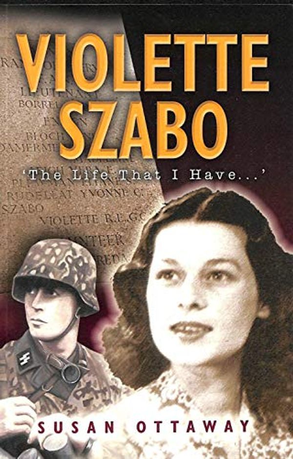 Cover Art for 9780850529760, Violette Szabo: The Life That I Have by Susan Ottaway