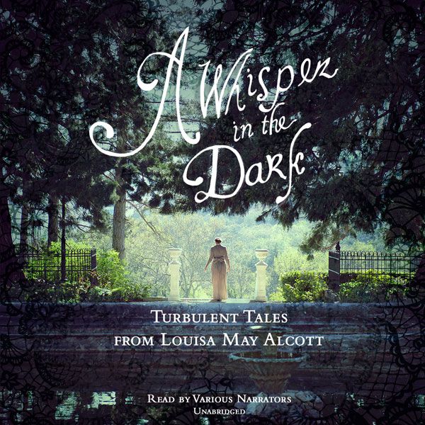 Cover Art for B00QZS78T2, A Whisper in the Dark: Turbulent Tales from Louisa May Alcott (Unabridged) by Unknown