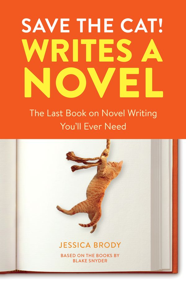 Cover Art for 9780399579745, Save the Cat! Writes a NovelThe Last Book on Novel Writing That You'll Ever... by Jessica Brody