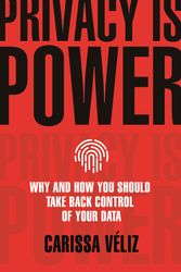 Cover Art for 9781787634046, Privacy is Power: Why and How You Should Take Back Control of Your Data by Carissa Véliz