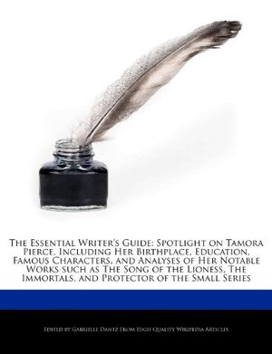 Cover Art for 9781286810989, The Essential Writer’s Guide: Spotlight on Tamora Pierce, Including Her Birthplace, Education, Famous Characters, and Analyses of Her Notable Works by Gabrielle Dantz