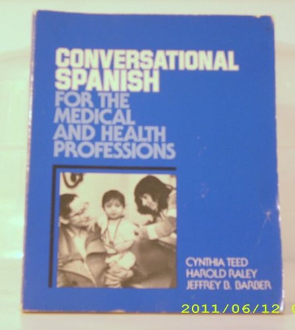Cover Art for 9780030592874, Conversational Spanish for the Medical  &  Health Professions by Cynthia Ann Teed; Jeffrey B. Barber; Harold Raley