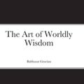 Cover Art for 9781716495250, The Art of Worldly Wisdom by Balthasar Gracian