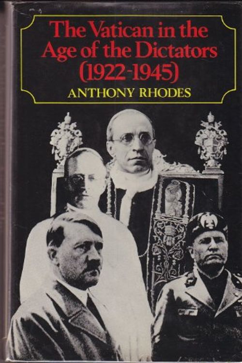 Cover Art for 9780030077364, The Vatican in the Age of the Dictators, 1922-1945 by Anthony Rhodes