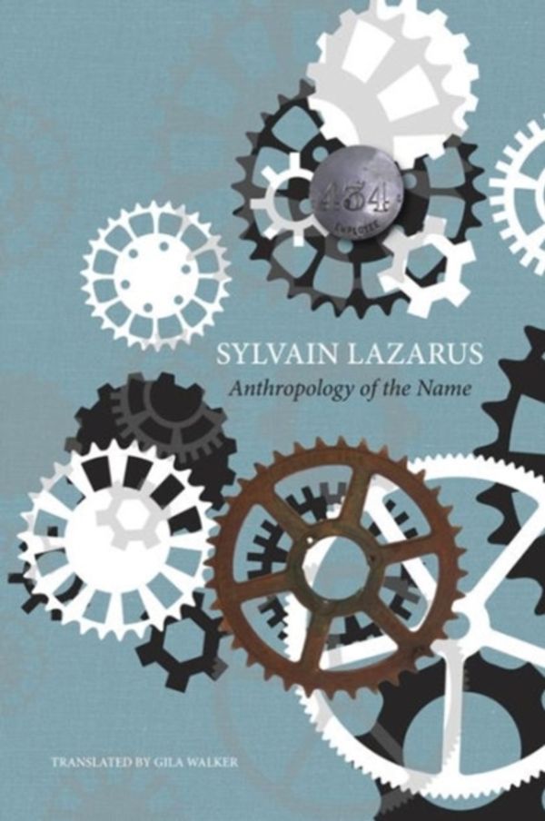 Cover Art for 9780857422309, Anthropology of the Name (The French List) by Sylvain Lazarus