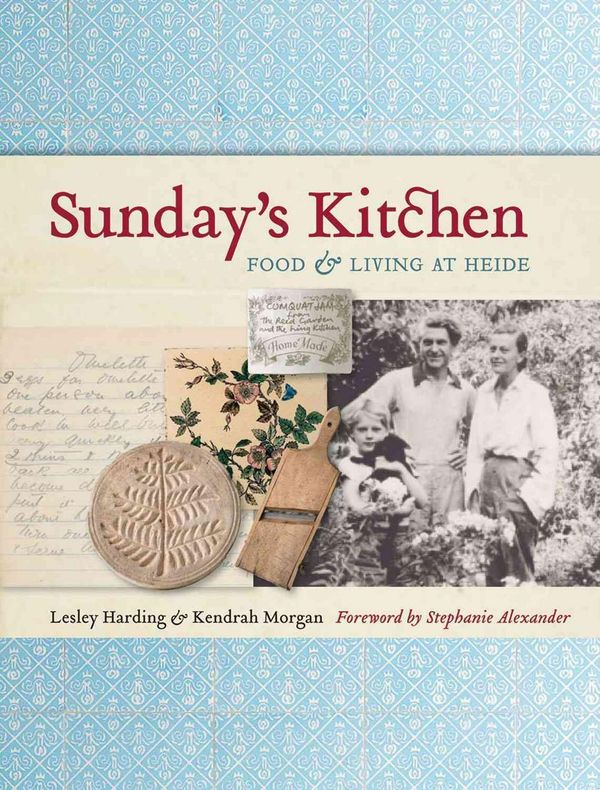 Cover Art for 9780522858532, Sunday's Kitchen: Food And Living At Heide by Lesley Harding, Kendrah Morgan