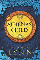 Cover Art for 9798664322637, Athena's Child: A spellbinding retelling of one of Greek mythology's most import tales by Hannah Lynn