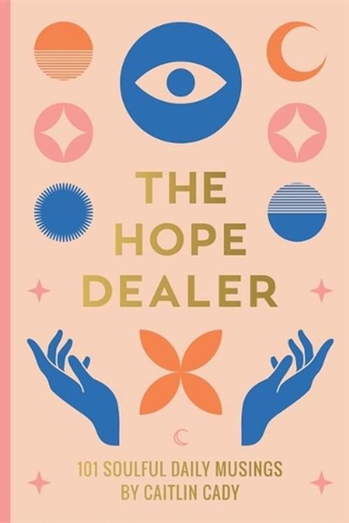Cover Art for 9781837821877, The Hope Dealer: 101 Soulful Daily Musings by Caitlin Cady