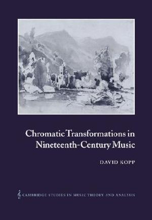 Cover Art for 9780521028493, Chromatic Transformations in Nineteenth-Century Music by Kopp, David