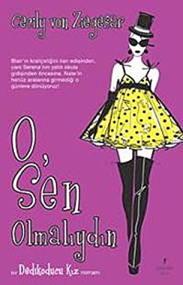 Cover Art for 9786054377794, O, Sen Olmalıydın: Bir Dedikoducu Kız Romanı by Cecily Von Ziegesar