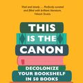 Cover Art for 9781529414615, This is the Canon: Decolonize Your Bookshelves in 50 Books by Anim-Addo, Joan, Deirdre Osborne, Kadija Sesay George