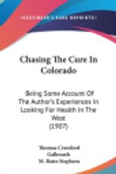 Cover Art for 9781162080666, Chasing the Cure in Colorado by Thomas Crawford Galbreath, M Bates Stephens