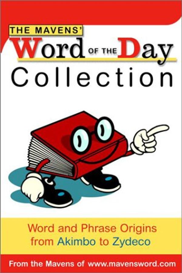 Cover Art for 9780375719769, The Mavens' Word of the Day Collection: Word and Phrase Origins from Akimbo to Zydeco by Random House