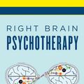 Cover Art for 9780393712865, Right Brain Psychotherapy (Norton Series on Interpersonal Neurobiology) by Allan N. Schore, Ph.D.