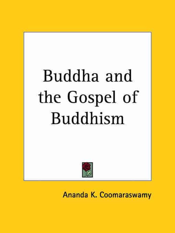 Cover Art for 9780766176300, Buddha and the Gospel of Buddhism (1916) by Ananda K. Coomaraswamy