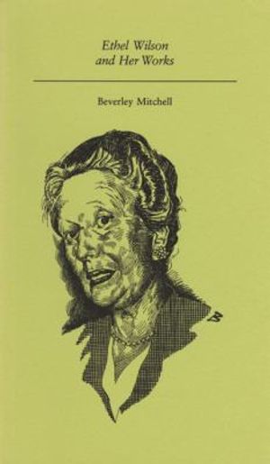 Cover Art for 9780920802632, Ethel Wilson and Her Works by Beverley Mitchell
