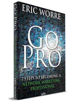 Cover Art for 9780988667907, Go Pro - 7 Steps to Becoming a Network Marketing Professional by Eric Worre