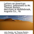 Cover Art for 9781113085160, Letters on American Slavery: Addressed to Mr. Thomas Rankin, Merchant at Middlebrook, Augusta Co., V by Mr Thomas Rankin, Joshua Coffin, Providenc, John Rankin