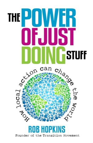 Cover Art for 9780857841179, The Power of Just Doing Stuff by Rob Hopkins