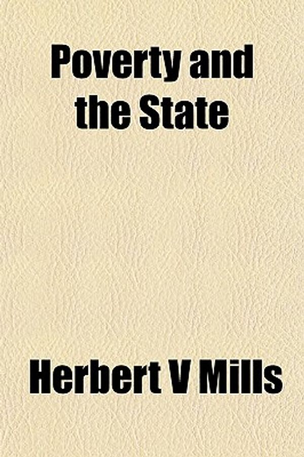 Cover Art for 9781152690011, Poverty and the State (Paperback) by Herbert V. Mills