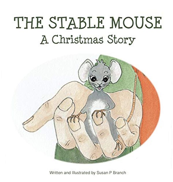 Cover Art for 9780648206620, The Stable Mouse - A Christmas Story by Susan P. Branch