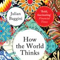 Cover Art for 9781783782307, How the World Thinks by Julian Baggini