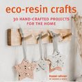 Cover Art for 9781800650985, Eco-Resin Crafts: 30 hand-crafted projects for the home by Hazel Oliver