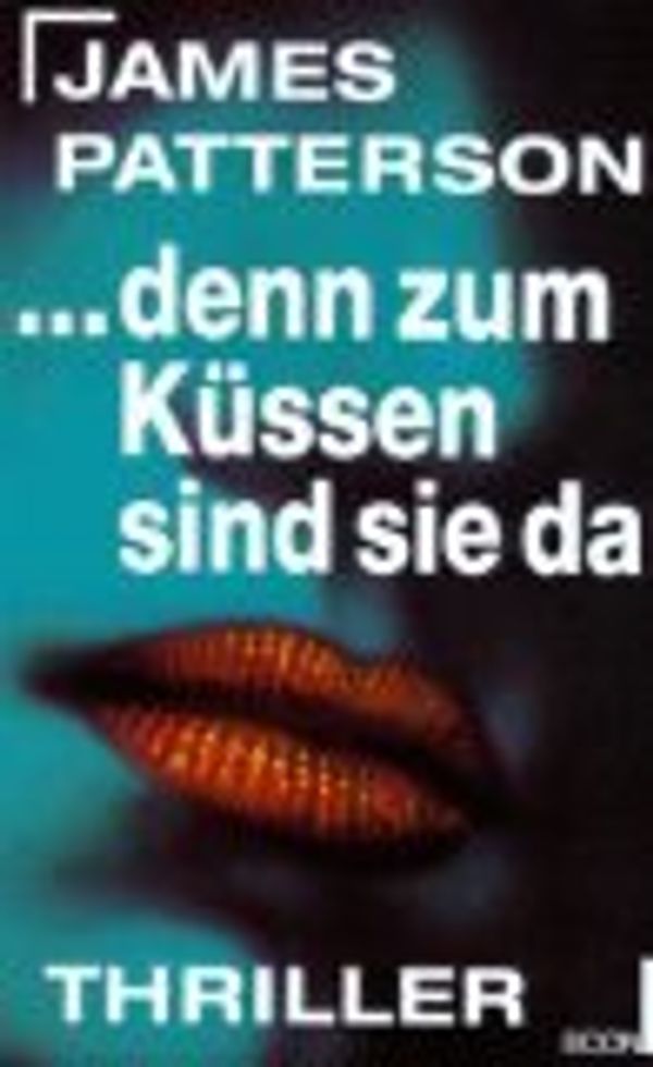 Cover Art for 9783612272676, ... Denn Zum Küssen Sind Sie Da by James Patterson