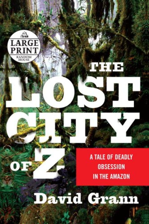 Cover Art for 9780739328347, The Lost City of Z: A Tale of Deadly Obsession in the Amazon by David Grann