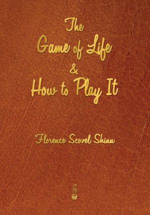 Cover Art for 9781603865630, The Game of Life and How to Play It by Florence Scovell Shinn