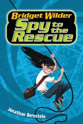 Cover Art for 9780062382702, Bridget Wilder #2: Spy to the Rescue by Jonathan Bernstein