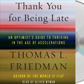 Cover Art for 9781427274663, Thank You for Being Late: How to Find a Job, Run a Country, and Keep Your Head in an Age of Acceleration by Thomas L. Friedman