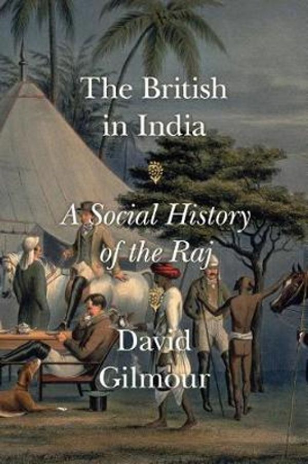 Cover Art for 9780374116859, The British in India: A Social History of the Raj by David Gilmour