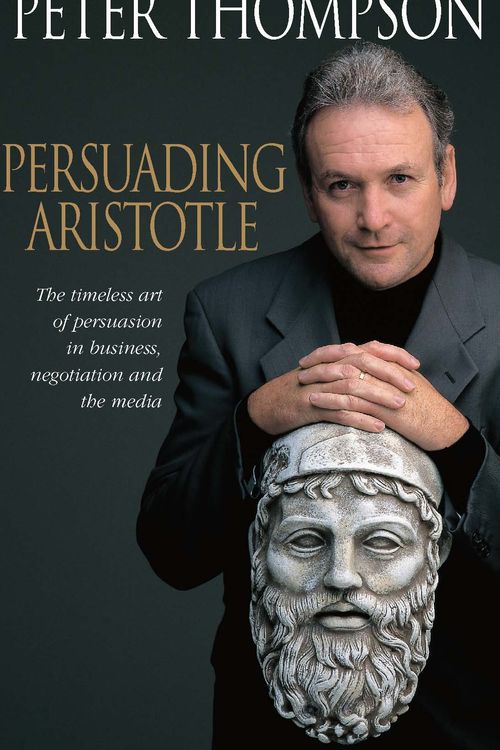 Cover Art for 9781864487398, Persuading Aristotle by Peter Thompson