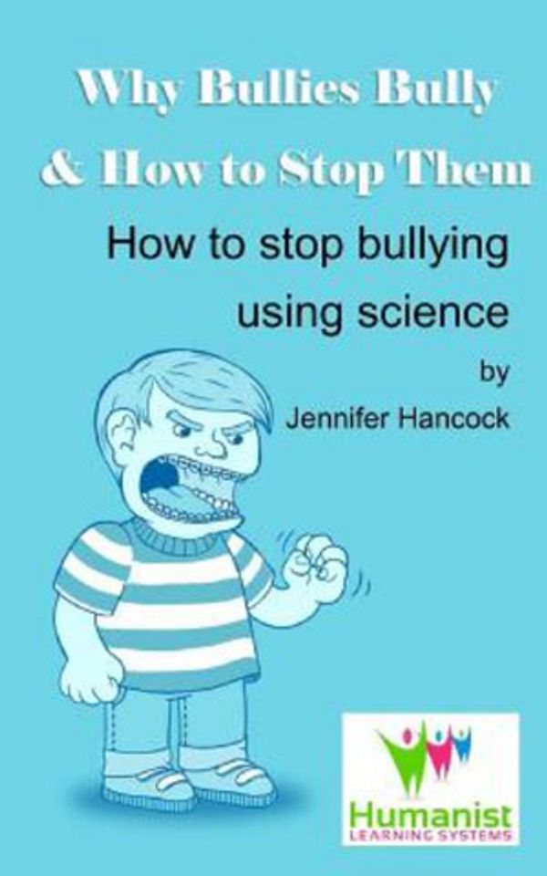 Cover Art for 9781984008800, Why Bullies Bully and How to Stop Them Using Science by Jennifer Hancock