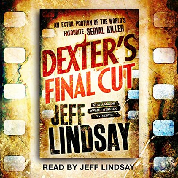 Cover Art for B00UC4YDNY, Dexter's Final Cut: Dexter Book 7 by Jeff Lindsay