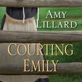 Cover Art for 9781420134551, Courting Emily by Amy Lillard