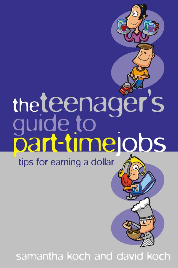 Cover Art for 9781865086781, The Teenager's Guide to Part-time Jobs by Samantha Koch, David Koch