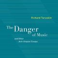 Cover Art for 9780520249776, The Danger of Music and Other Anti-Utopian Essays by Richard Taruskin